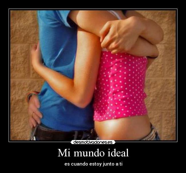 Mi mundo ideal - es cuando estoy junto a ti