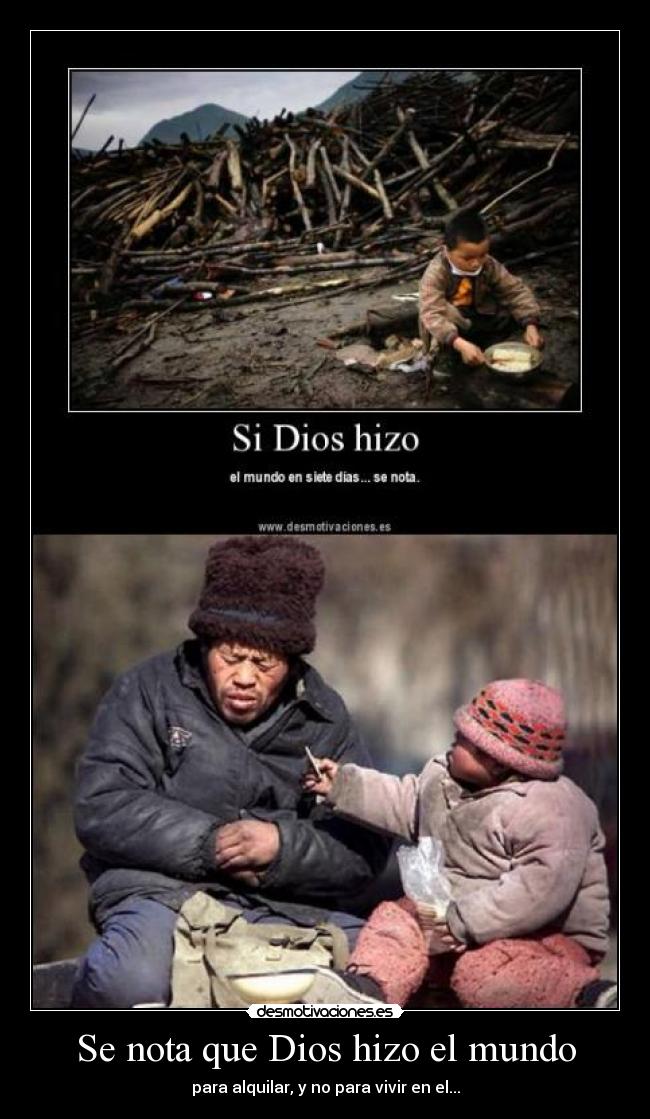 Se nota que Dios hizo el mundo - para alquilar, y no para vivir en el...