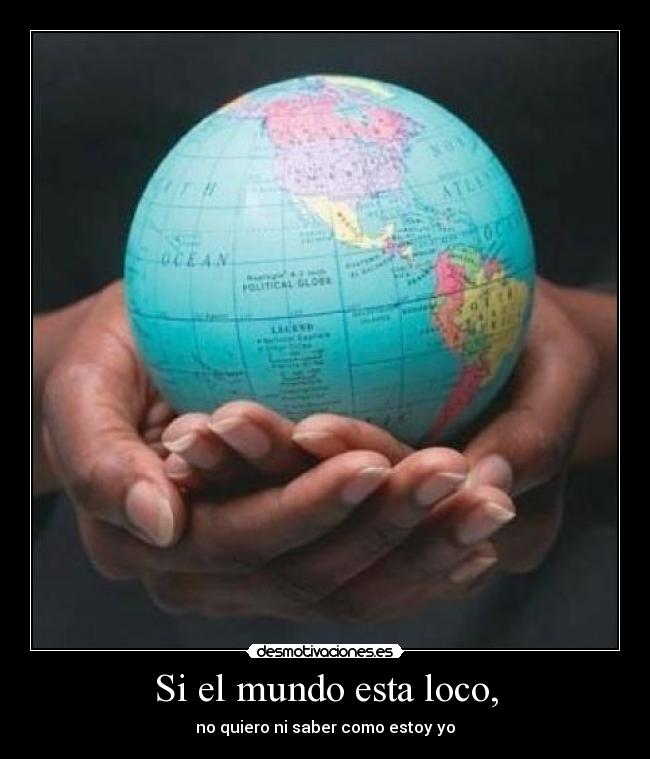 Si el mundo esta loco, - 