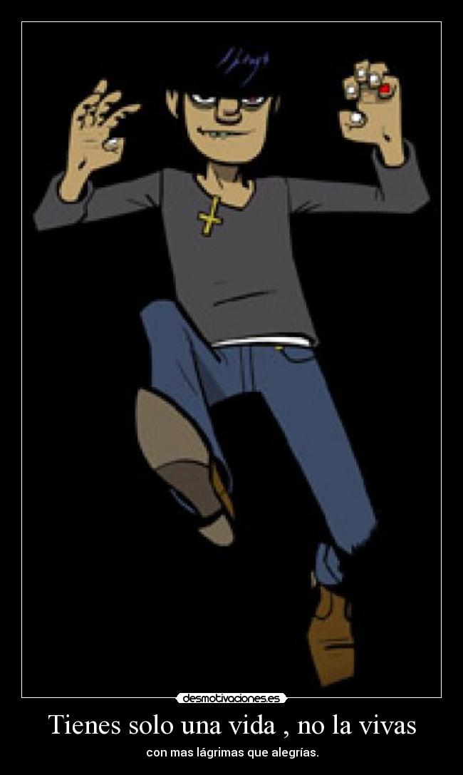 Tienes solo una vida , no la vivas -