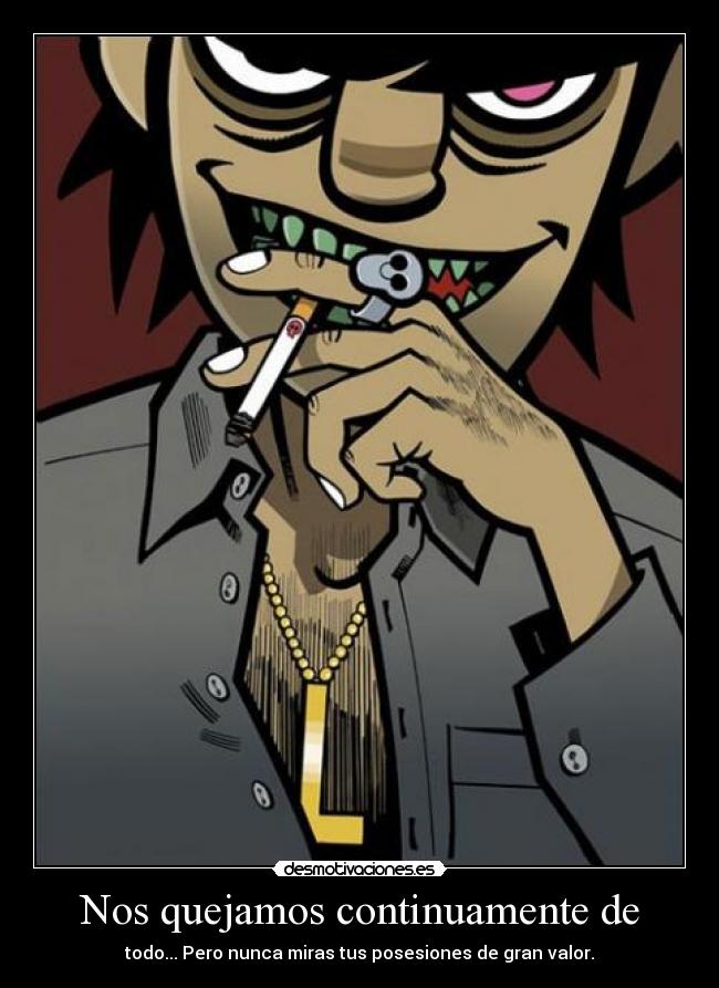 Nos quejamos continuamente de -