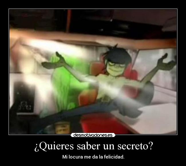 ¿Quieres saber un secreto? -