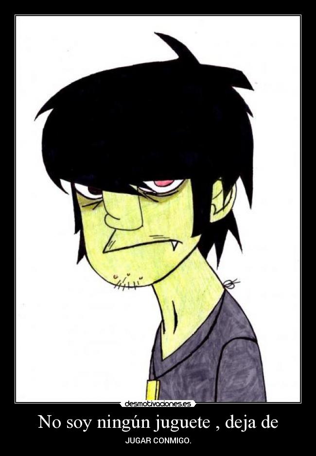 No soy ningún juguete , deja de - 