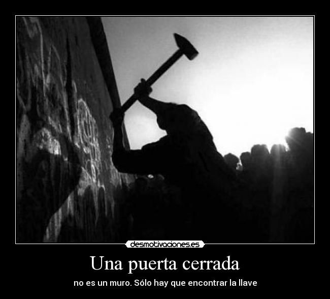 Una puerta cerrada - no es un muro. Sólo hay que encontrar la llave