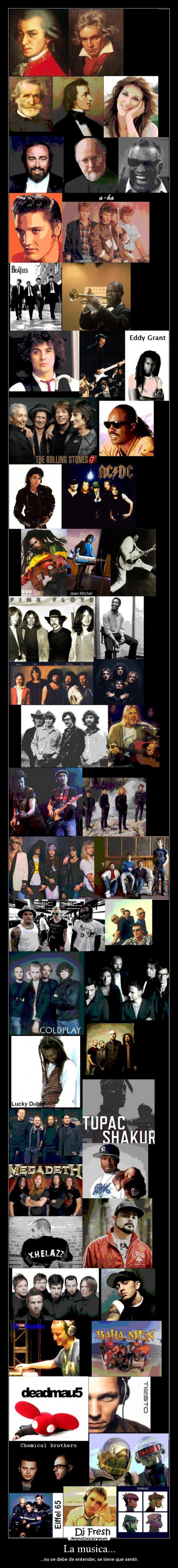 La musica... - ...no se debe de entender, se tiene que sentir.