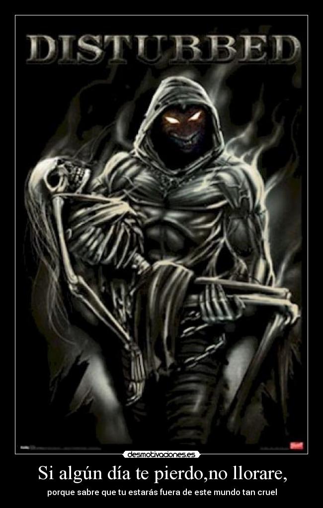 Si algún día te pierdo,no llorare, - porque sabre que tu estarás fuera de este mundo tan cruel