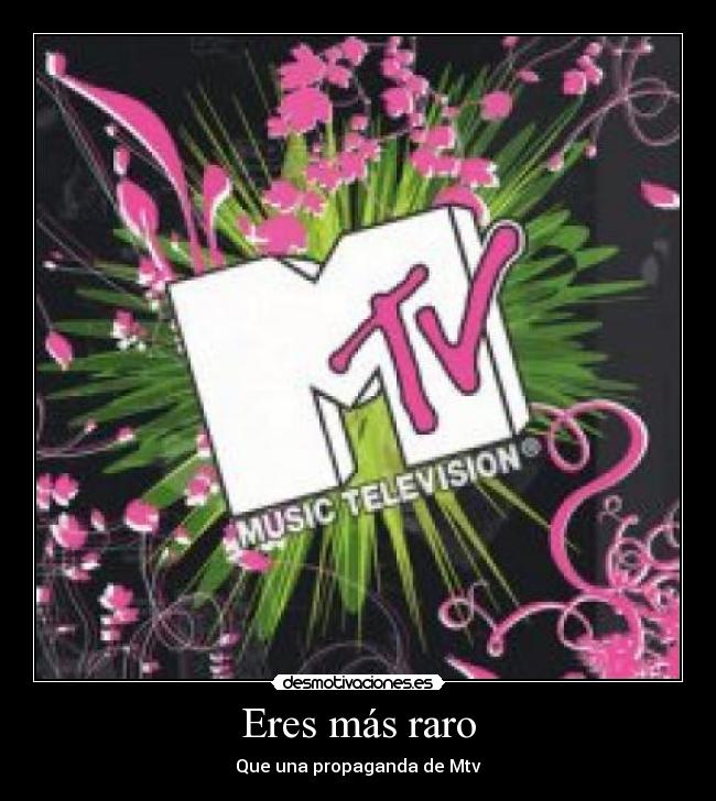 Eres más raro - Que una propaganda de Mtv