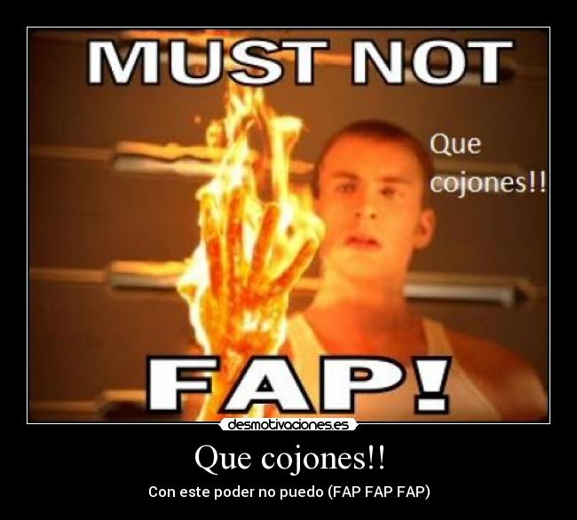 Que cojones!! - Con este poder no puedo (FAP FAP FAP)