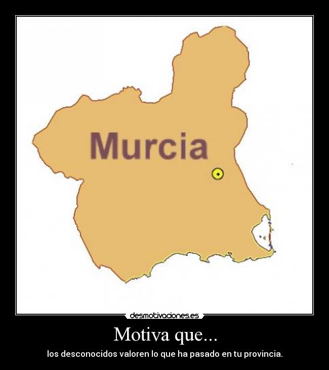 Motiva que... - los desconocidos valoren lo que ha pasado en tu provincia.
