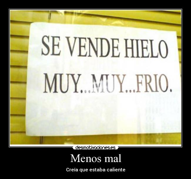 Menos mal - Creía que estaba caliente