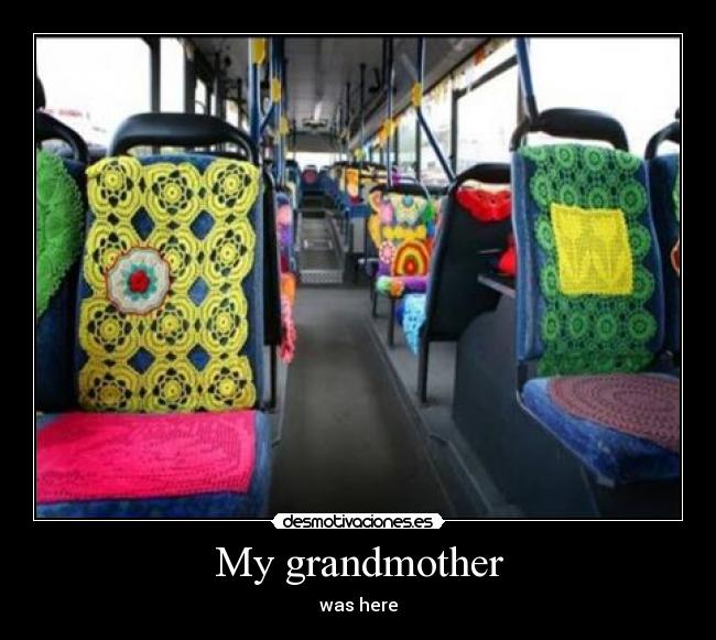 My grandmother - was here