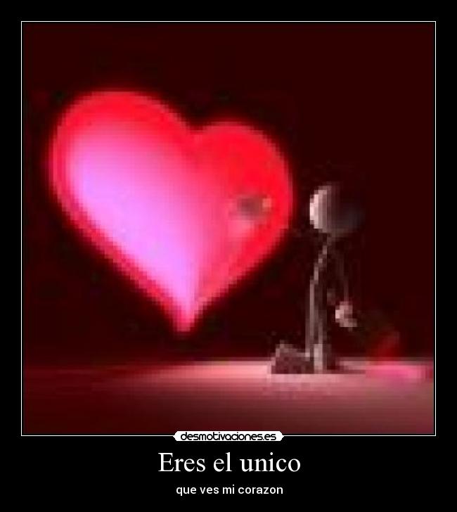 Eres el unico - que ves mi corazon