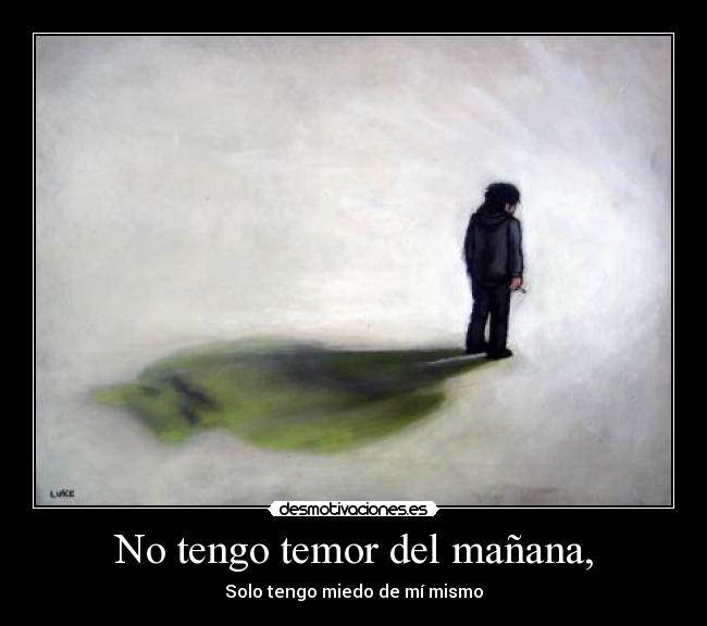 No tengo temor del mañana, -