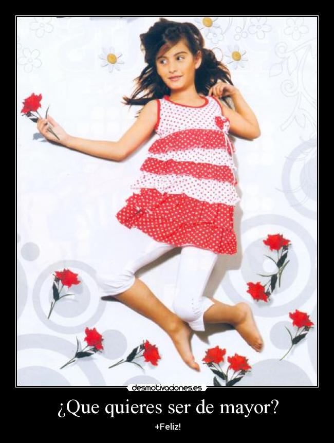 ¿Que quieres ser de mayor? - +Feliz!