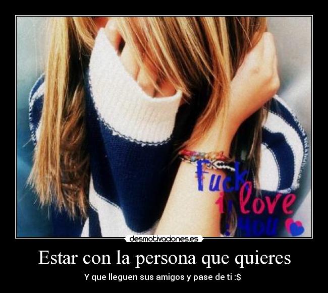 carteles estar con persona que quieres desmotivaciones
