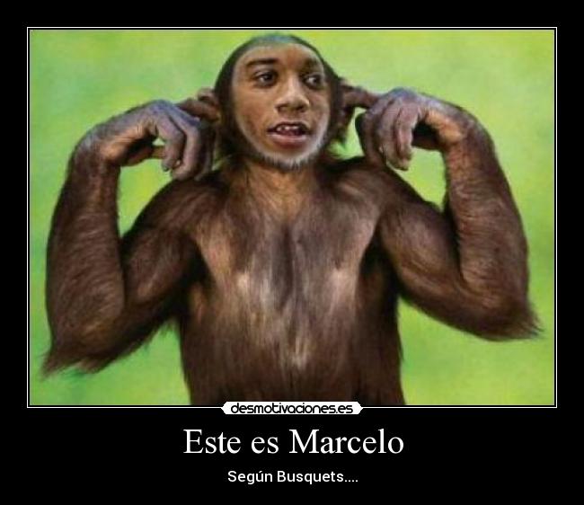 Este es Marcelo - Según Busquets....