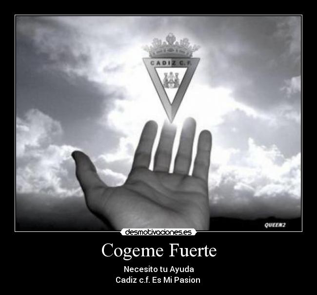 Cogeme Fuerte - Necesito tu Ayuda
Cadiz c.f. Es Mi Pasion 