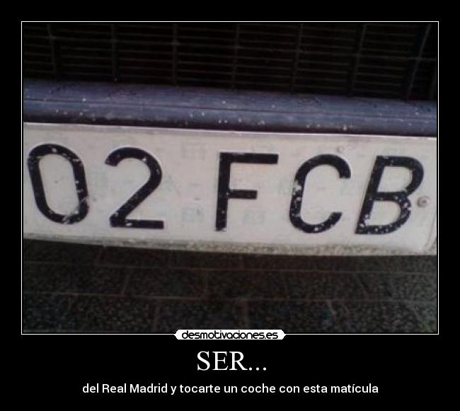 SER... - del Real Madrid y tocarte un coche con esta matícula