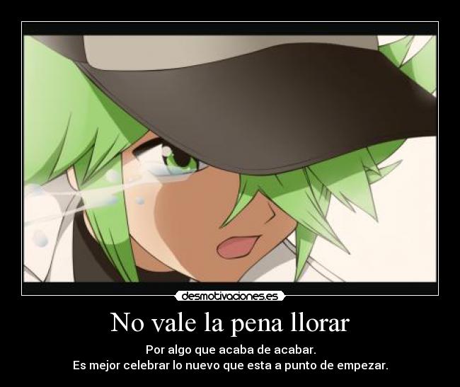 No vale la pena llorar - Por algo que acaba de acabar.
Es mejor celebrar lo nuevo que esta a punto de empezar.