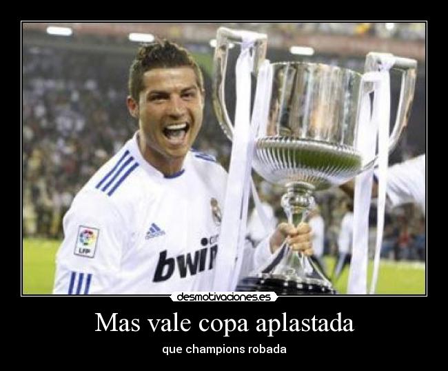 Mas vale copa aplastada - que champions robada
