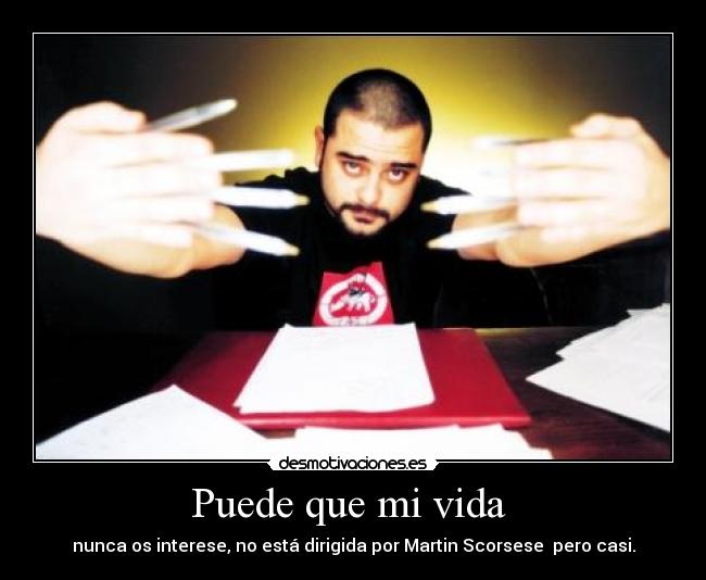 Puede que mi vida - nunca os interese, no está dirigida por Martin Scorsese pero casi.