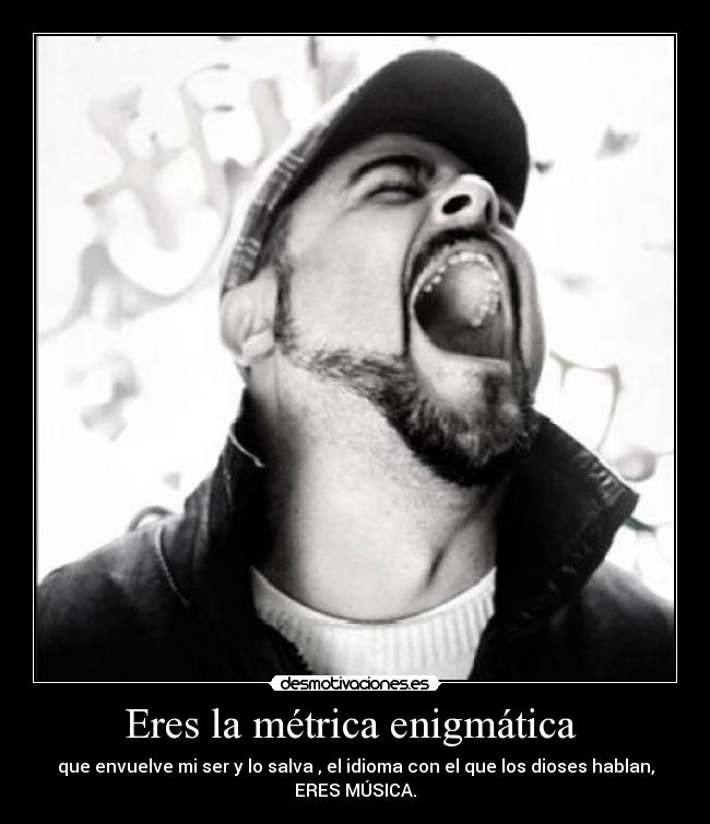 Eres la métrica enigmática -