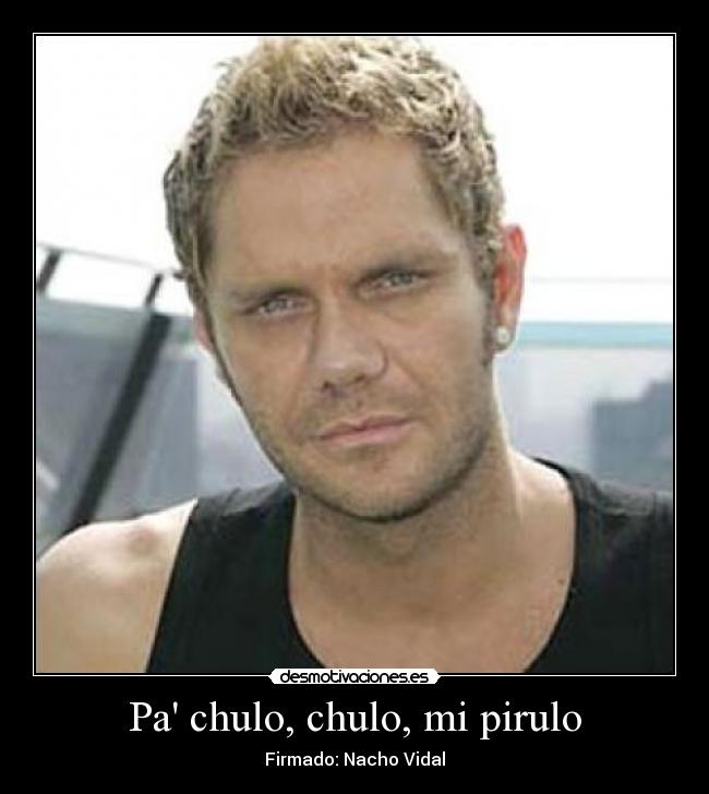 Pa chulo, chulo, mi pirulo -