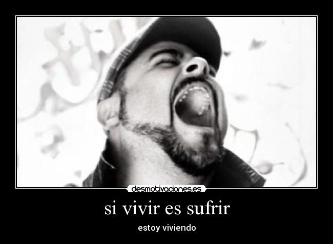 si vivir es sufrir -