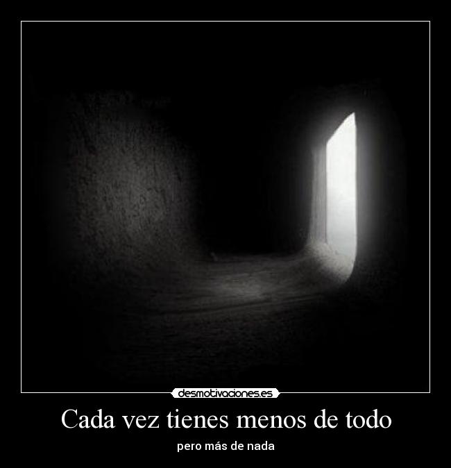 Cada vez tienes menos de todo - pero más de nada