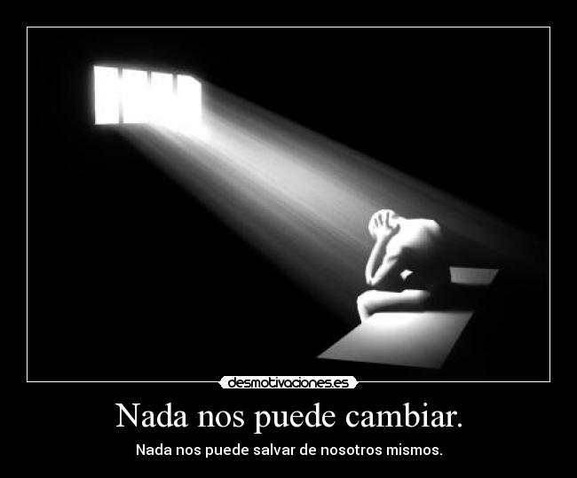 carteles nada nos puede cambiar desmotivaciones