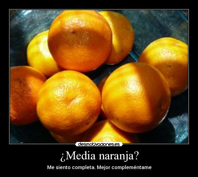 ¿Media naranja? -