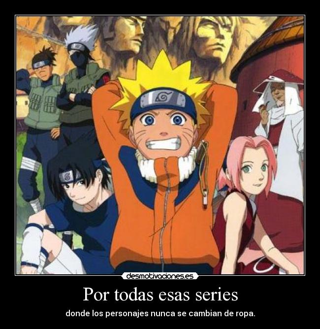 Por todas esas series - donde los personajes nunca se cambian de ropa.