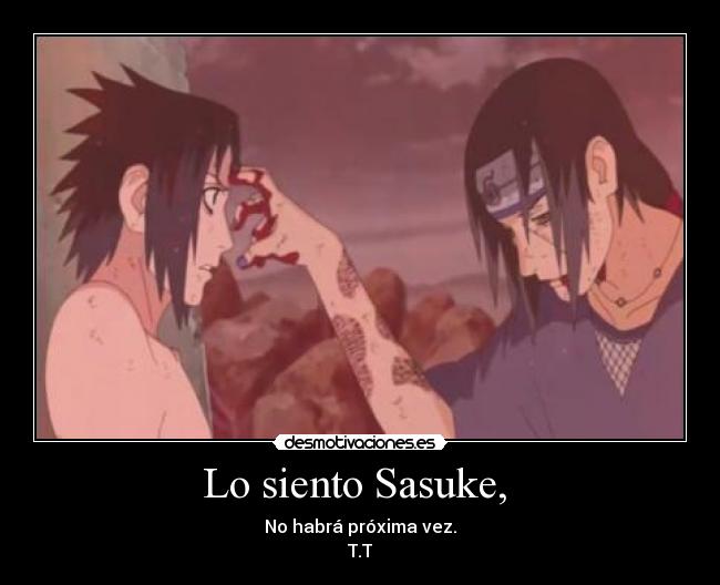 Lo siento Sasuke, - No habrá próxima vez.
T.T
