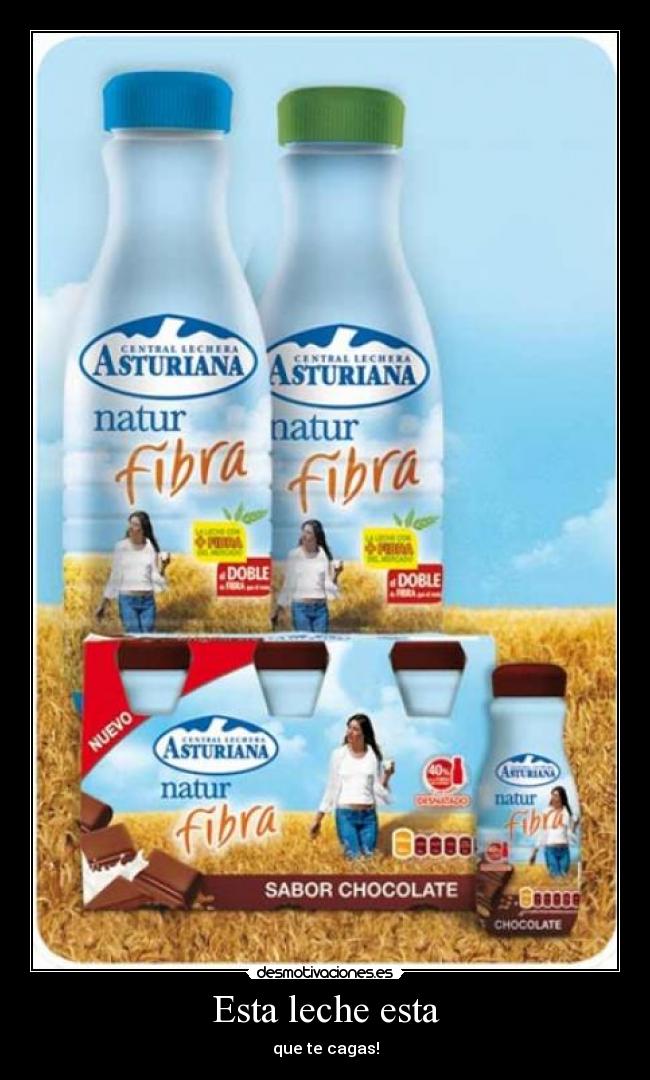 Esta leche esta - que te cagas!