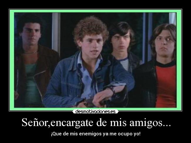 Señor,encargate de mis amigos... -