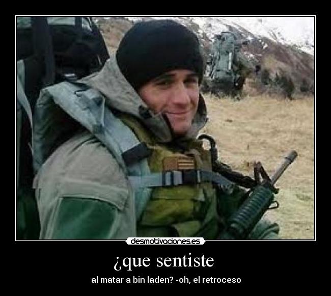 ¿que sentiste - al matar a bin laden? -oh, el retroceso