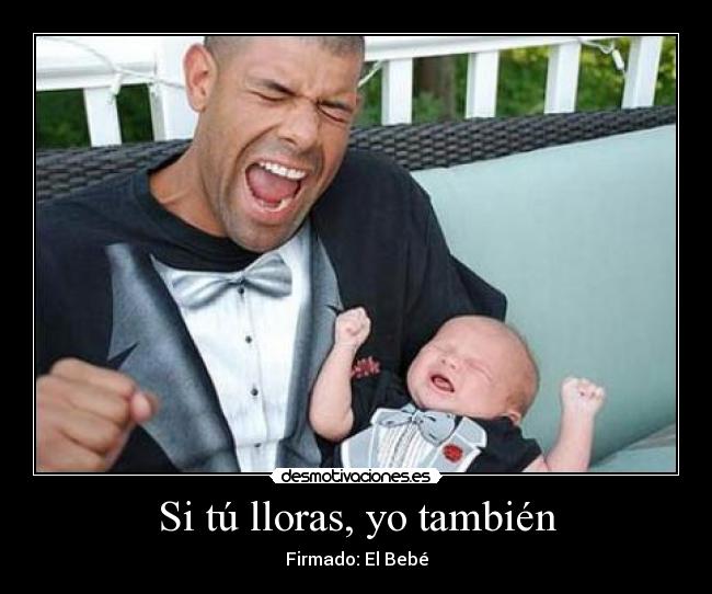 Si tú lloras, yo también - Firmado: El Bebé