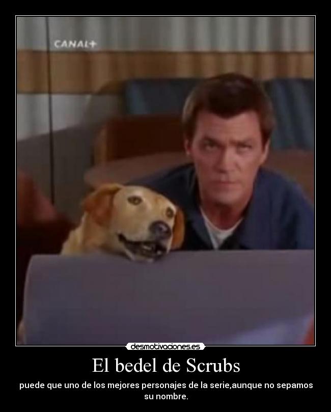 El bedel de Scrubs - puede que uno de los mejores personajes de la serie,aunque no sepamos su nombre.