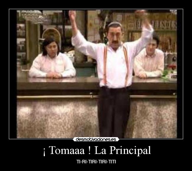 ¡ Tomaaa ! La Principal - 