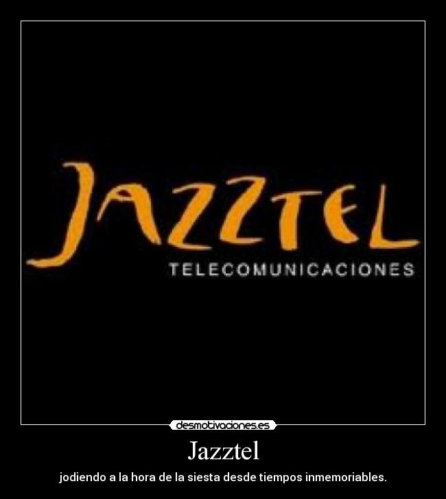 Jazztel - jodiendo a la hora de la siesta desde tiempos inmemoriables.