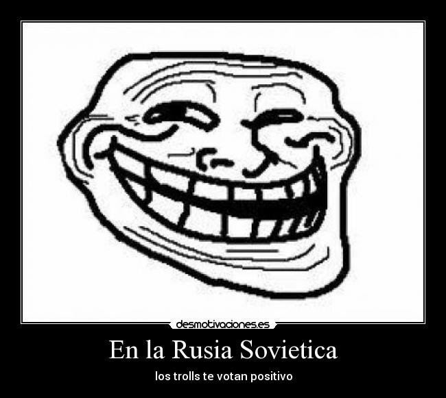 En la Rusia Sovietica - los trolls te votan positivo