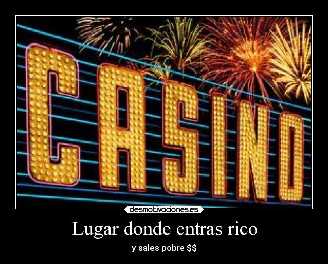 Lugar donde entras rico -