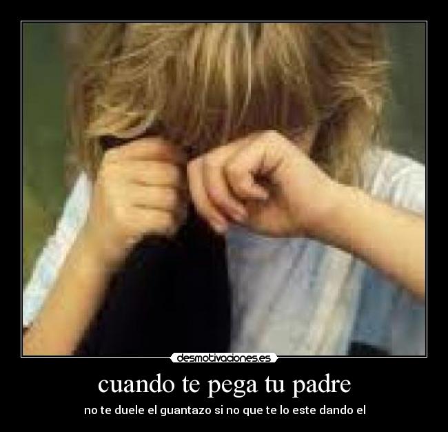 cuando te pega tu padre - 