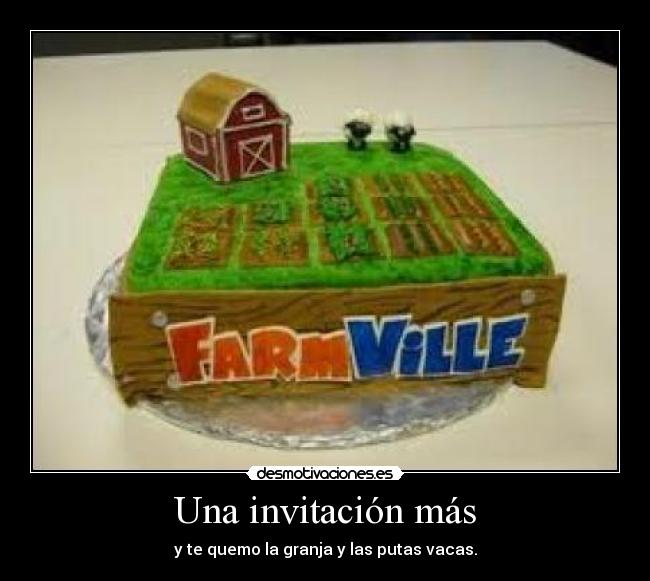 Una invitación más - y te quemo la granja y las putas vacas.