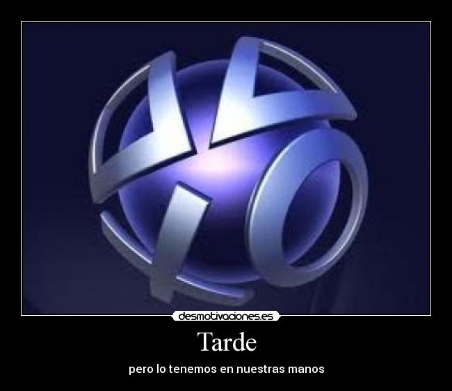 Tarde - pero lo tenemos en nuestras manos