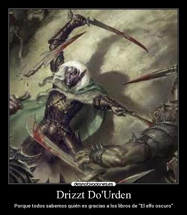 Drizzt DoUrden - Porque todos sabemos quién es gracias a los libros de El elfo oscuro