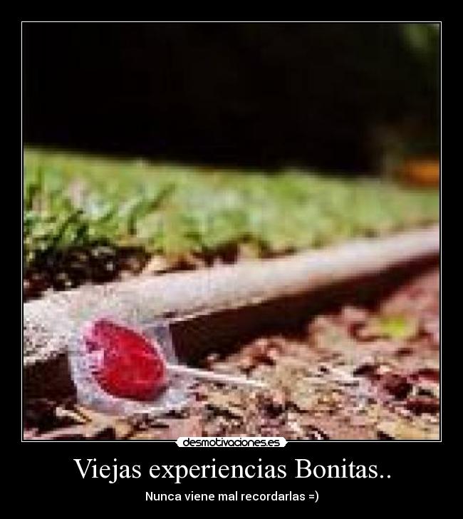 Viejas experiencias Bonitas.. - Nunca viene mal recordarlas =)