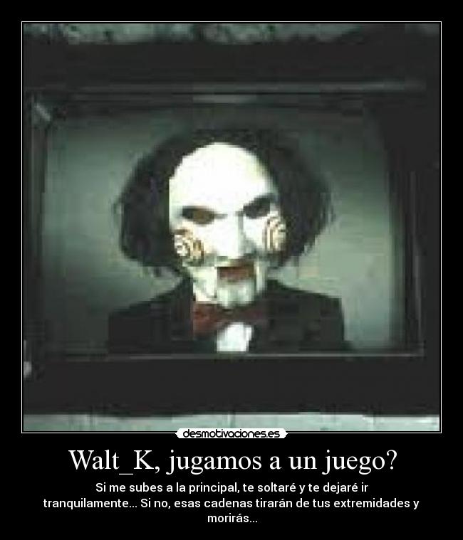 Walt_K, jugamos a un juego? - 