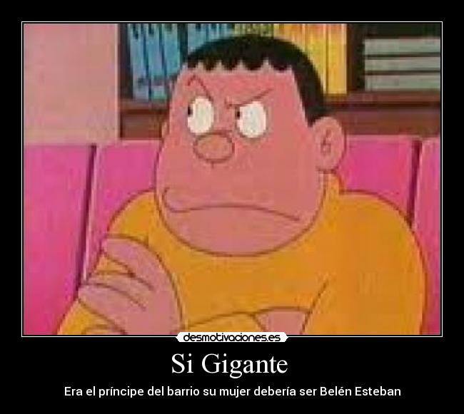 Si Gigante  - Era el príncipe del barrio su mujer debería ser Belén Esteban