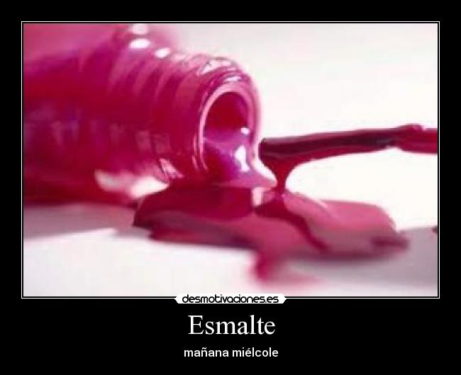 Esmalte - mañana miélcole